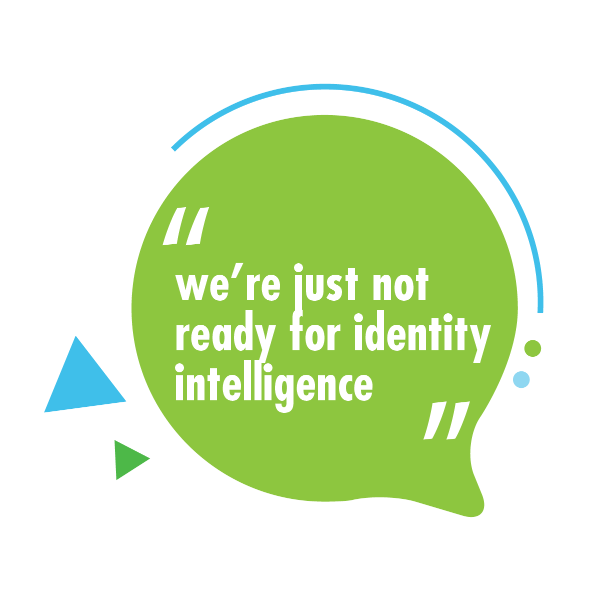 "We're just not ready for identity intelligence."