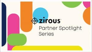 Zirous Partner Spotlight Series